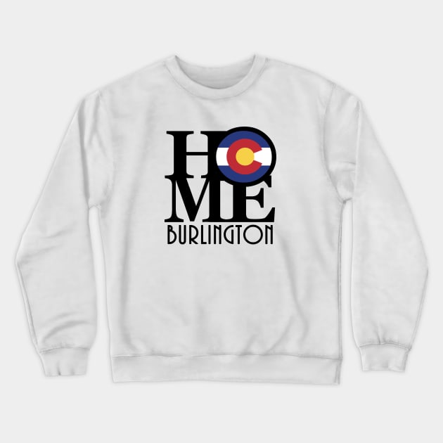 HOME Burlington Colorado Crewneck Sweatshirt by HomeBornLoveColorado